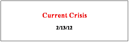 Text Box: Current Crisis
2/13/12
